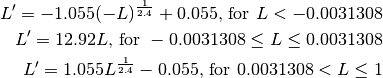 L' = -1.055(-L)^{\frac{1}{2.4} } + 0.055\text{, for }L < -0.0031308
L' = 12.92L\text{, for }-0.0031308 \le L \le 0.0031308
L' = 1.055L ^{\frac{1}{2.4} } - 0.055\text{, for }0.0031308 < L \le 1