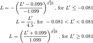 L = -\left( \frac{L' - 0.099}{-1.099} \right) ^{\frac{1}{0.45}} \text{, for } L' \le -0.081
L = \frac{L'}{4.5} \text{, for } -0.081 < L' < 0.081
L = \left(\frac{L' + 0.099}{1.099}\right)^{\frac{1}{0.45} } \text{, for } L' \ge 0.081